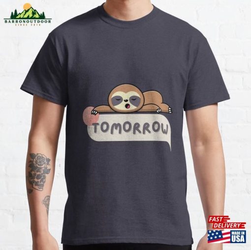 Lazy Sloth Says Tomorrow Classic T-Shirt