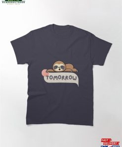 Lazy Sloth Says Tomorrow Classic T-Shirt