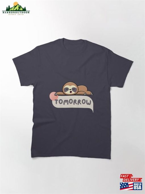 Lazy Sloth Says Tomorrow Classic T-Shirt