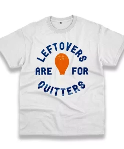 Leftovers Are For Quitters Turkey Leg Thanksgiving Vintage T Shirt Leftovers Are For Quitters Turkey Leg Thanksgiving Vintage T Shirt