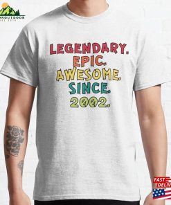 Legendary Epic Awesome Since 2002 Classic T-Shirt Sweatshirt Hoodie Legendary Epic Awesome Since 2002 Classic T-Shirt Sweatshirt Hoodie