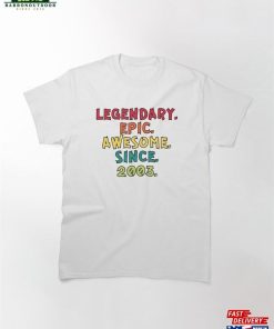Legendary Epic Awesome Since 2003 Classic T-Shirt Unisex Hoodie