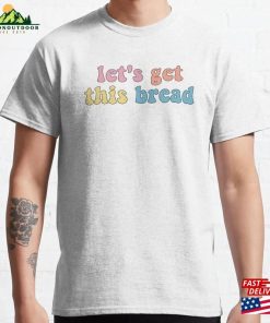 Let’s Get This Bread Classic T-Shirt Sweatshirt Let’s Get This Bread Classic T-Shirt Sweatshirt