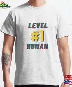 Level 1 Human Classic T-Shirt Sweatshirt Level 1 Human Classic T-Shirt Sweatshirt