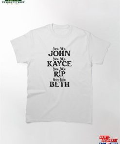Live Like John Love Kayce Fight Rip Think Beth Shirt Yellowstone Sticker Western Series Classic T-Shirt Live Like John Love Kayce Fight Rip Think Beth Shirt Yellowstone Sticker Western Series Classic T-Shirt