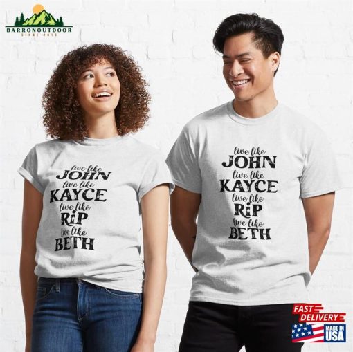 Live Like John Love Kayce Fight Rip Think Beth Shirt Yellowstone Sticker Western Series Classic T-Shirt