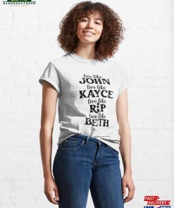 Live Like John Love Kayce Fight Rip Think Beth Shirt Yellowstone Sticker Western Series Classic T Shirt 4