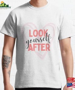 Look After Yourself Classic T-Shirt Sweatshirt Look After Yourself Classic T-Shirt Sweatshirt