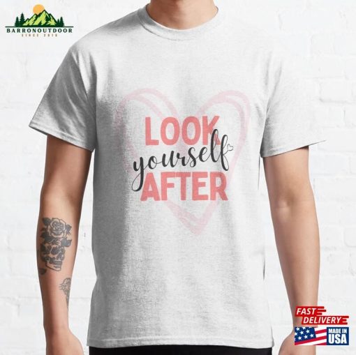 Look After Yourself Classic T-Shirt Sweatshirt