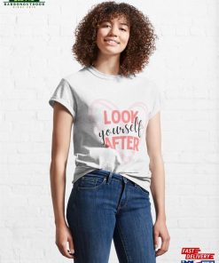 Look After Yourself Classic T-Shirt Sweatshirt 3 Look After Yourself Classic T Shirt Sweatshirt 4