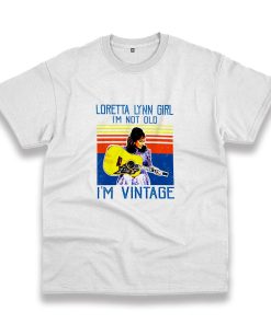 Loretta Lynn I’M Not Old Casual T Shirt Loretta Lynn I’M Not Old Casual T Shirt