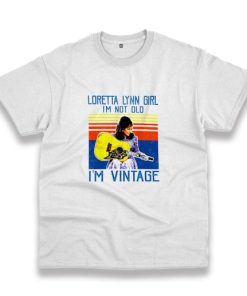 Loretta Lynn I'M Not Old Casual T Shirt 3 Loretta Lynn IM Not Old Casual T Shirt 4