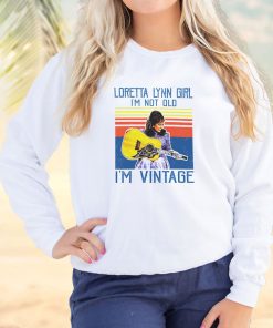 Loretta Lynn I'm Not Old Cool Sweatshirt 2 Loretta Lynn Im Not Old Cool Sweatshirt 3