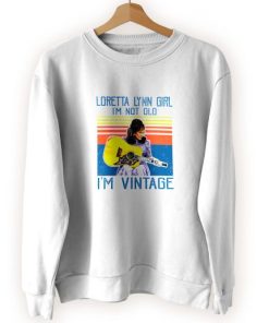 Loretta Lynn I'm Not Old Cool Sweatshirt 3 Loretta Lynn Im Not Old Cool Sweatshirt 4