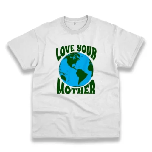 Love Your Mother Casual Earth Day T Shirt