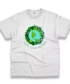 Love Your Mother Earth And Flowers Casual Earth Day T Shirt Love Your Mother Earth And Flowers Casual Earth Day T Shirt