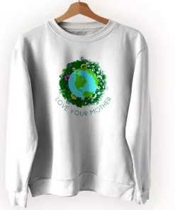 Love Your Mother Earth And Flowers Sweatshirt Earth Day Costume 3 Love Your Mother Earth And Flowers Sweatshirt Earth Day Costume 4