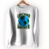 Love Your Mother Sweatshirt Earth Day Costume