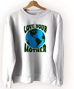 Love Your Mother Sweatshirt Earth Day Costume Love Your Mother Sweatshirt Earth Day Costume