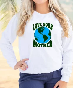 Love Your Mother Sweatshirt Earth Day Costume