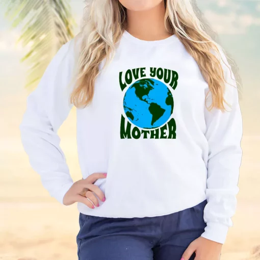 Love Your Mother Sweatshirt Earth Day Costume
