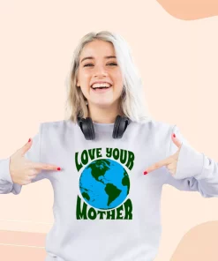 Love Your Mother Sweatshirt Earth Day Costume 2 Love Your Mother Sweatshirt Earth Day Costume 3