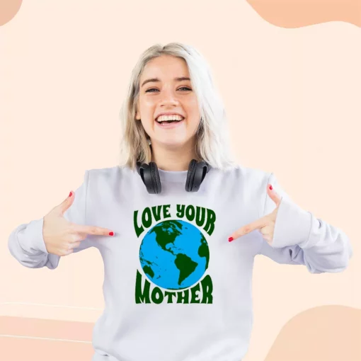 Love Your Mother Sweatshirt Earth Day Costume