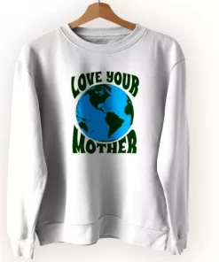 Love Your Mother Sweatshirt Earth Day Costume 3 Love Your Mother Sweatshirt Earth Day Costume 4