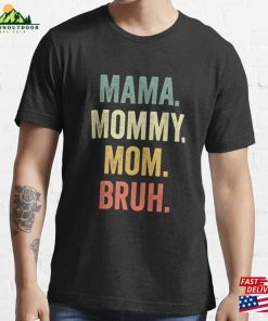 Mama Mommy Mom Bruh Essential T-Shirt Unisex Mama Mommy Mom Bruh Essential T-Shirt Unisex