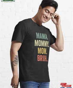 Mama Mommy Mom Bruh Essential T Shirt Unisex 4