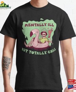 Mentally Ill Funny Goth Gift Classic T-Shirt Hoodie Mentally Ill Funny Goth Gift Classic T-Shirt Hoodie
