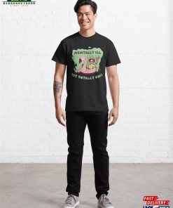 Mentally Ill Funny Goth Gift Classic T Shirt Hoodie 4