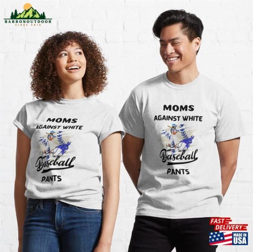 Moms Against White Baseball Pants Funny Saying Classic T-Shirt Hoodie Sweatshirt