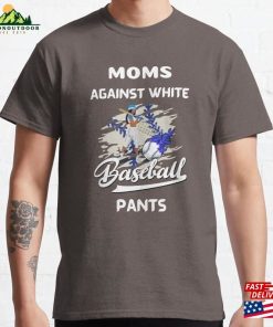 Moms Against White Baseball Pants Funny Saying Classic T-Shirt Sweatshirt Unisex Moms Against White Baseball Pants Funny Saying Classic T-Shirt Sweatshirt Unisex