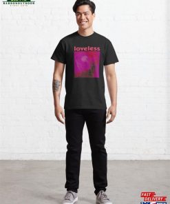 My Bloody Valentine Loveless T-Shirt Gift Pcw Classic Unisex 3 My Bloody Valentine Loveless T Shirt Gift Pcw Classic Unisex 4