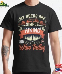 My Needs Are Simple Wine Tasting And Hiking – Lover Classic T-Shirt Sweatshirt My Needs Are Simple Wine Tasting And Hiking – Lover Classic T-Shirt Sweatshirt