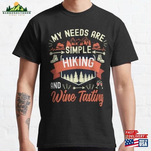 My Needs Are Simple Wine Tasting And Hiking – Lover Classic T-Shirt Sweatshirt