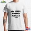 My Pen Is Average Size Funny T-Shirt Unisex