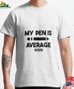 My Pen Is Average Size Funny T-Shirt Unisex My Pen Is Average Size Funny T-Shirt Unisex