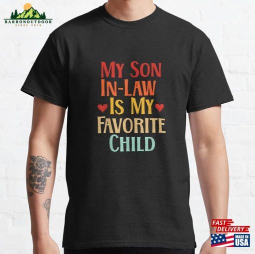 My Son In Law Is Favorite Child Funny Family Matching Classic T-Shirt Unisex