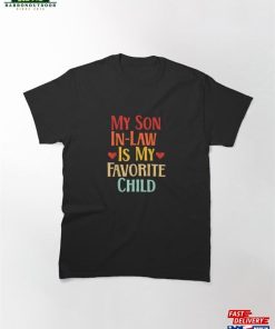 My Son In Law Is Favorite Child Funny Family Matching Classic T-Shirt Unisex