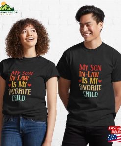 My Son In Law Is Favorite Child Funny Family Matching Classic T-Shirt Unisex 2 My Son In Law Is Favorite Child Funny Family Matching Classic T Shirt Unisex 3