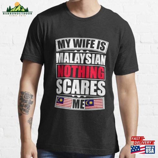 My Wife Is Malaysian Nothing Scares Me Essential T-Shirt Unisex