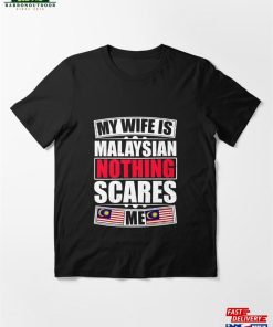 My Wife Is Malaysian Nothing Scares Me Essential T-Shirt Unisex