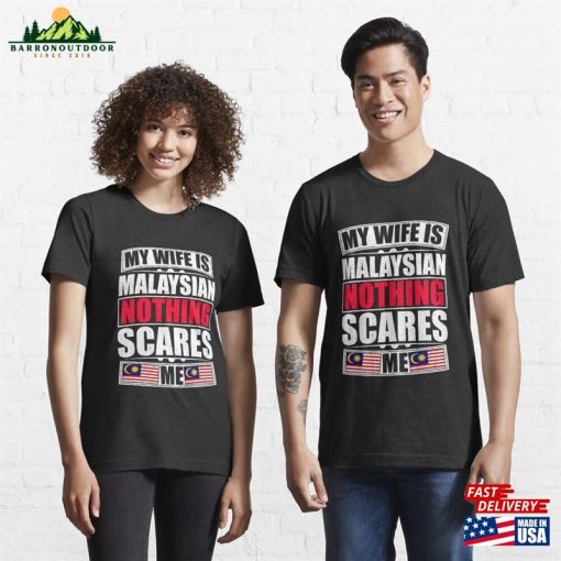 My Wife Is Malaysian Nothing Scares Me Essential T-Shirt Unisex