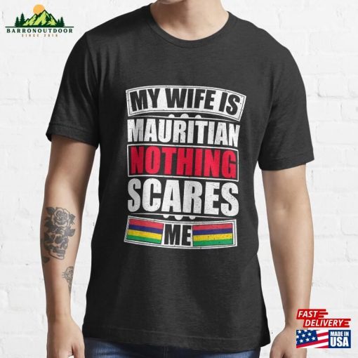 My Wife Is Mauritian Nothing Scares Me Essential T-Shirt Sweatshirt Unisex