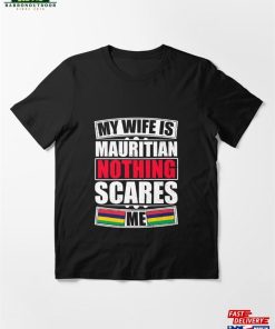 My Wife Is Mauritian Nothing Scares Me Essential T-Shirt Sweatshirt Unisex