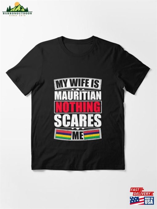 My Wife Is Mauritian Nothing Scares Me Essential T-Shirt Sweatshirt Unisex