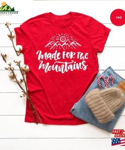 Nature Lover T-Shirt Made For Mountains Shirt Adventure Unisex Classic Nature Lover T-Shirt Made For Mountains Shirt Adventure Unisex Classic