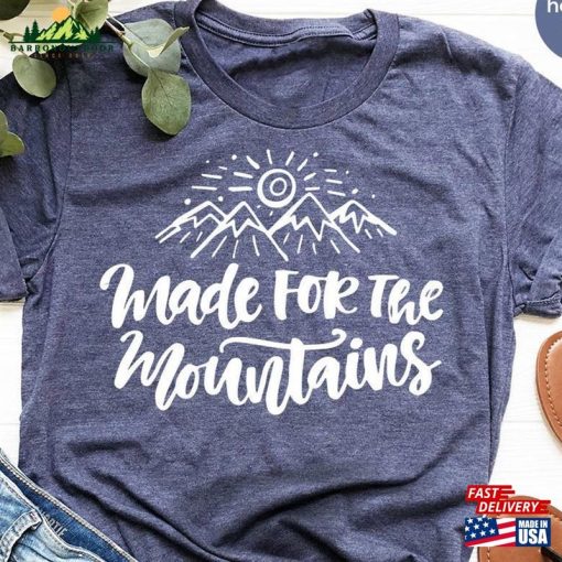 Nature Lover T-Shirt Made For Mountains Shirt Adventure Unisex Classic